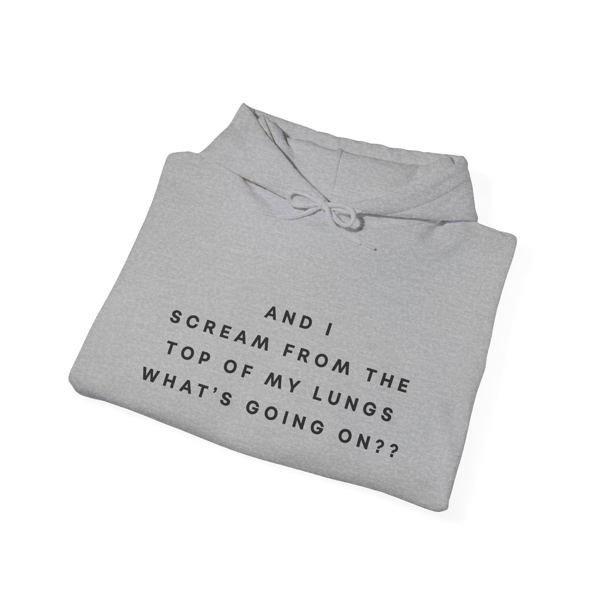 And I Scream From the Top of My Lungs, What's Going On? Hoodie