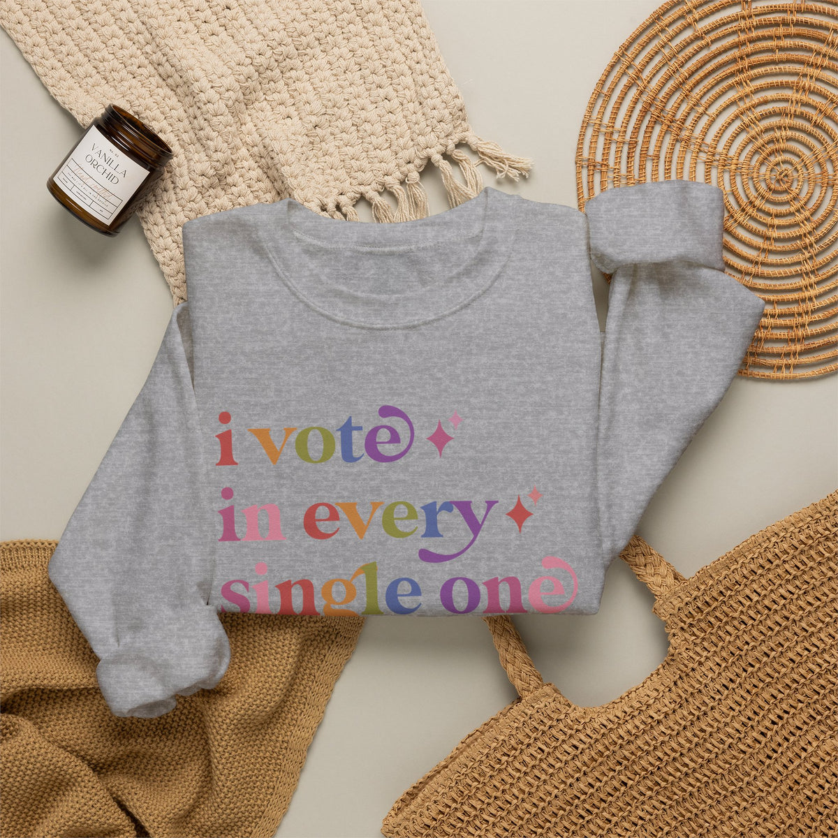 I Vote in Every Single One Sweatshirt