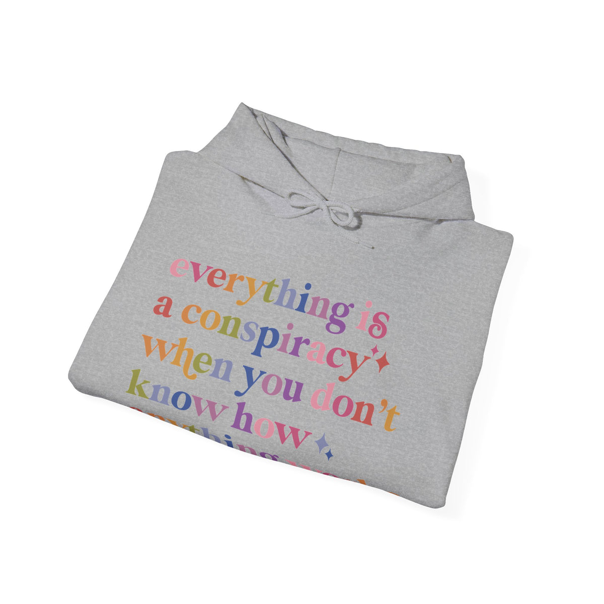 Everything Is a Conspiracy When You Don't Know How Anything Works Hoodie