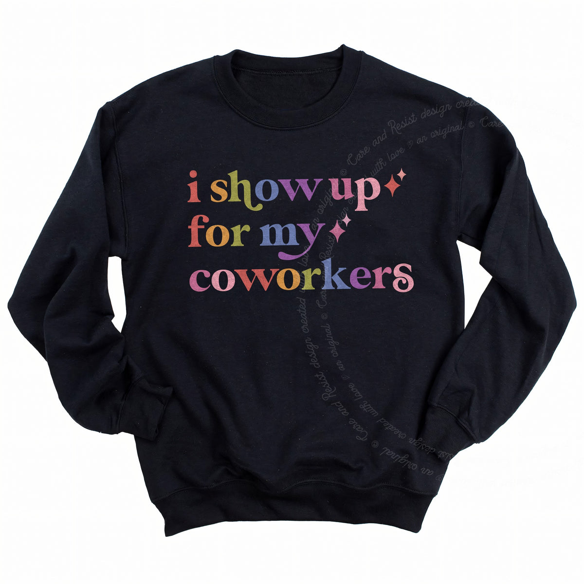 I Show Up for My Coworkers Care & Resist Gildan crewneck sweatshirt in Black