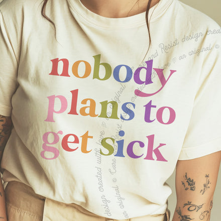 Nobody Plans to Get Sick Comfort Colors Unisex T-Shirt
