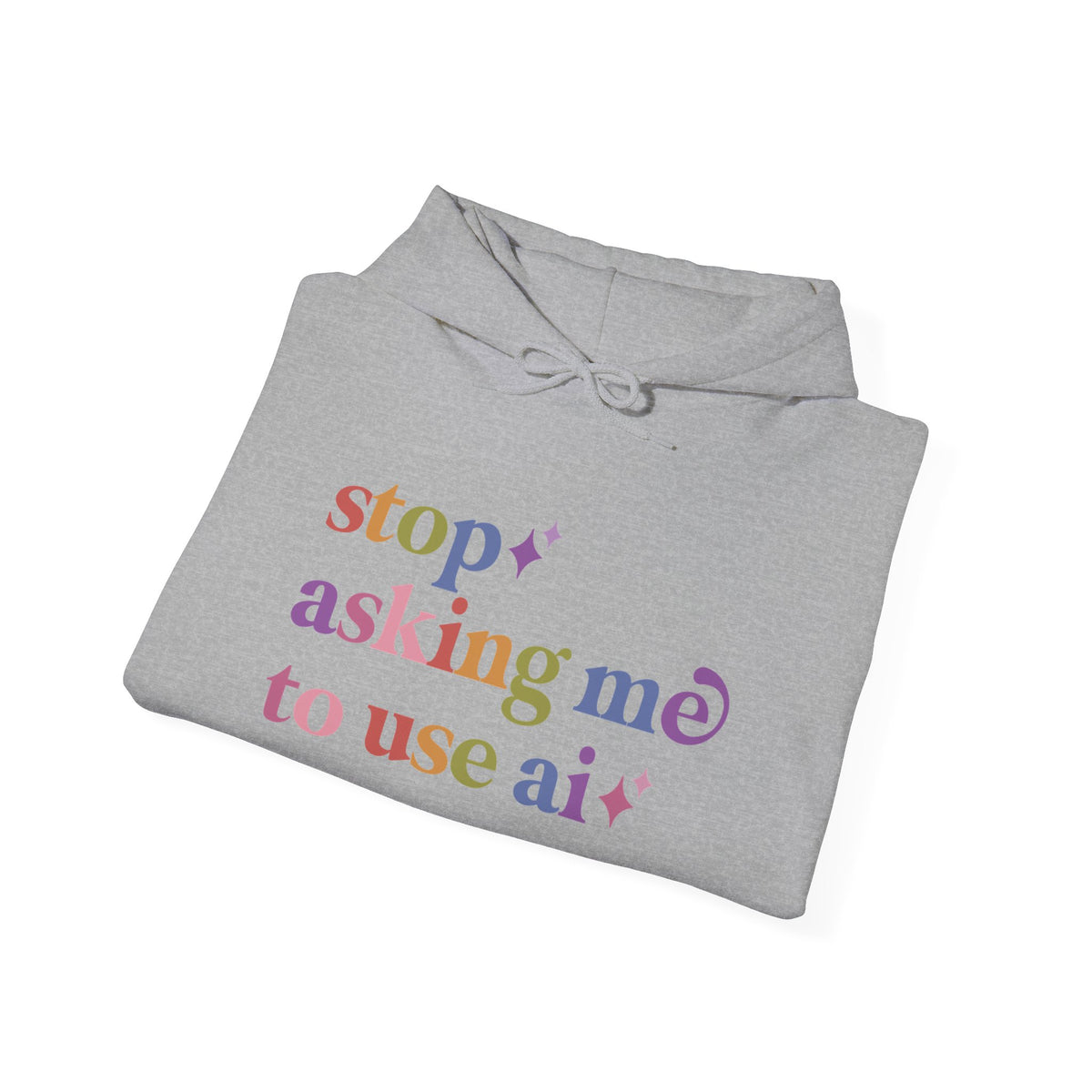 Stop Asking Me to Use Ai Hoodie
