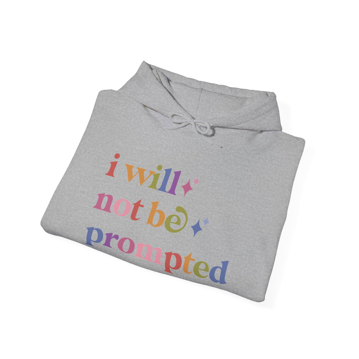 I Will not Be Prompted Hoodie