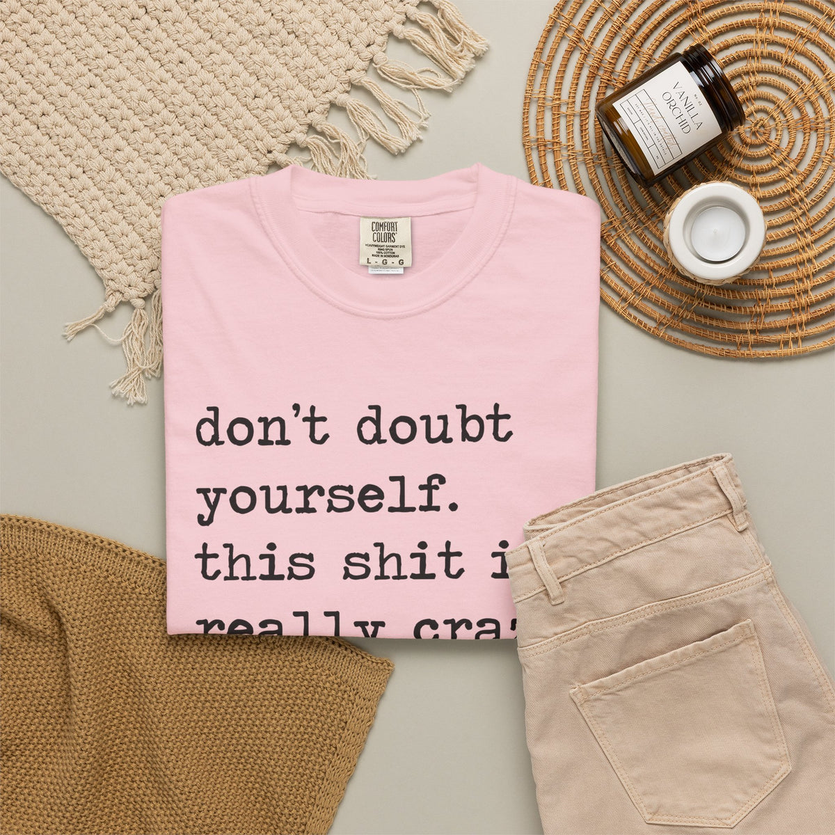 Don't Doubt Yourself, This Shit Is Really Crazy Comfort Colors Unisex T-Shirt