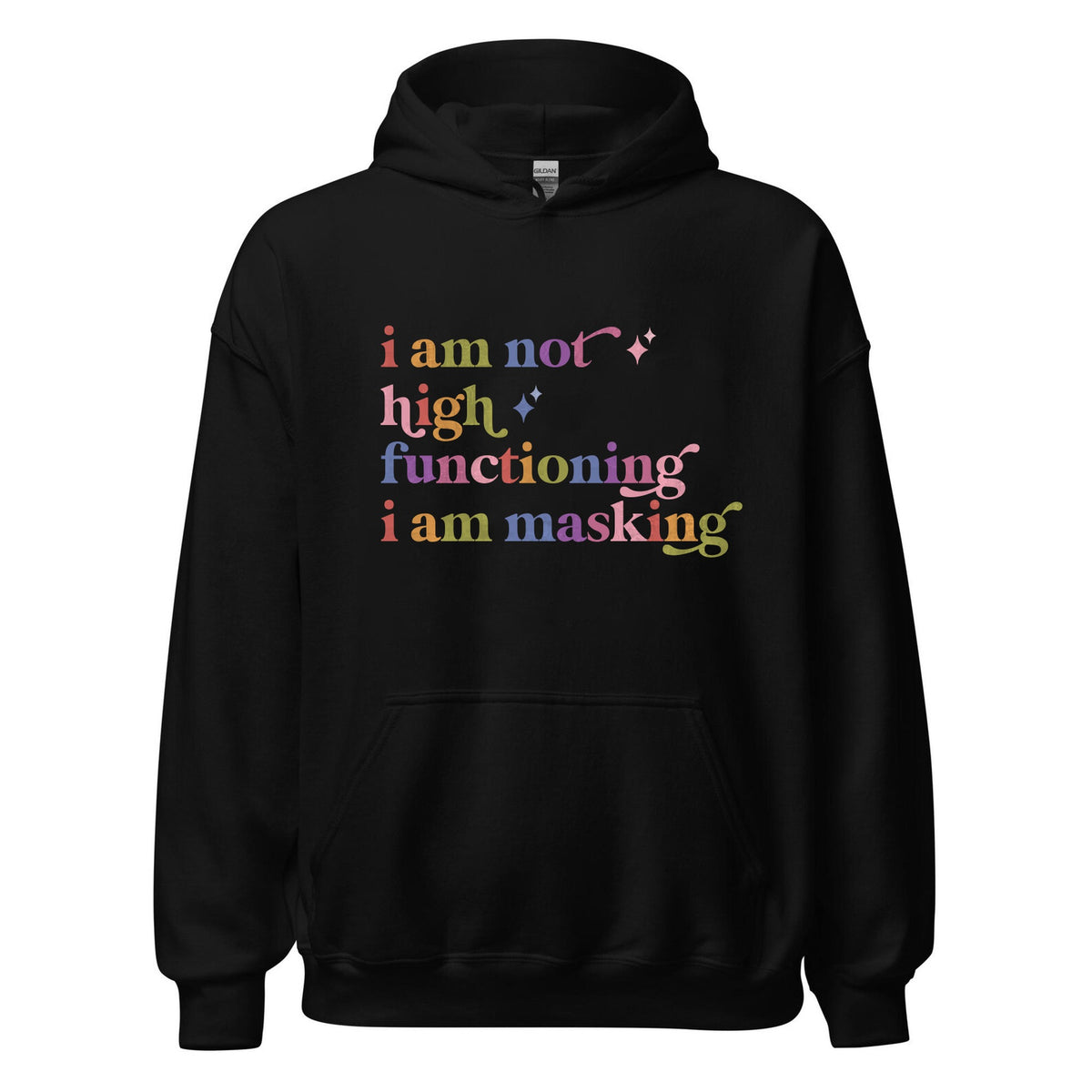 I Am not High Functioning I Am Masking Care & Resist Gildan hoodie in Black