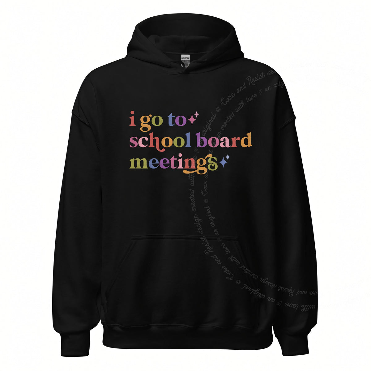 I Go to School Board Meetings Care & Resist Gildan hoodie in Black