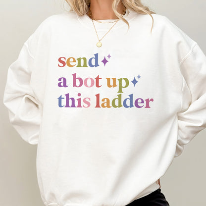 Send a Bot Up This Ladder Care & Resist Gildan crewneck sweatshirt in White