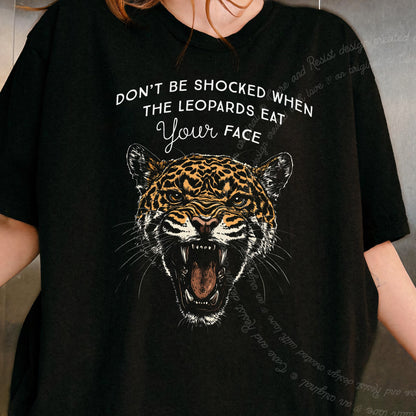 Don't Be Shocked When The Leopards Eat Your Face Care & Resist progressive t-shirt in Black