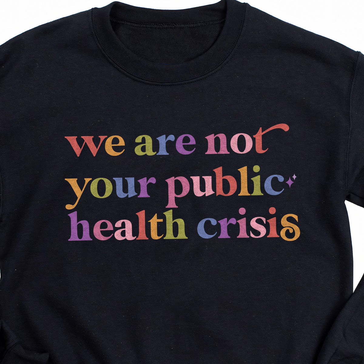 We are not Your Public Health Crisis Care & Resist Gildan crewneck sweatshirt in Black