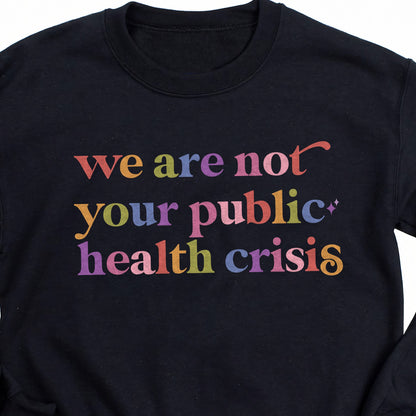 We are not Your Public Health Crisis Care & Resist Gildan crewneck sweatshirt in Black
