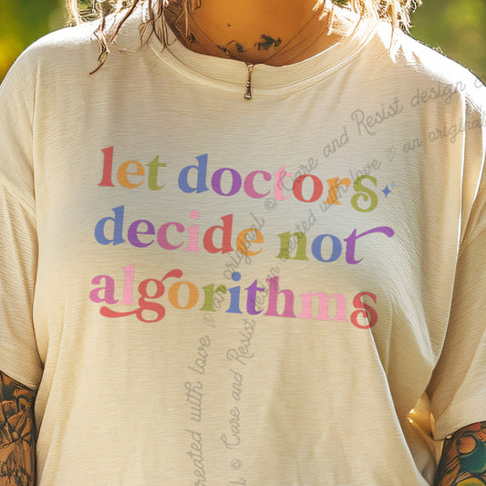 Let Doctors Decide not Algorithms Care & Resist progressive t-shirt in Ivory
