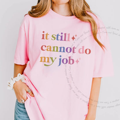 It Still Cannot Do My Job Care & Resist rainbow tee