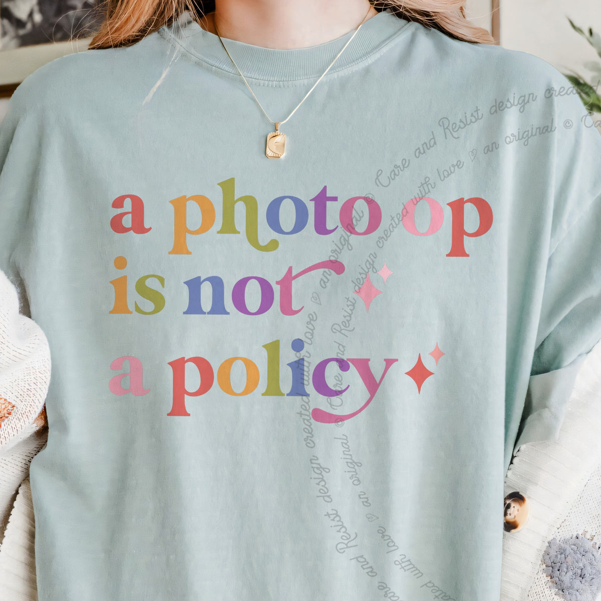 A Photo Op is not a Policy Care & Resist progressive t-shirt in Bay