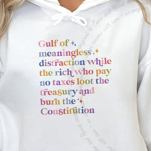 Gulf of Meaningless Distraction While the Rich Who Pay No Taxes Loot the Treasury and Burn the Constitution Care & Resist Gildan hoodie in White