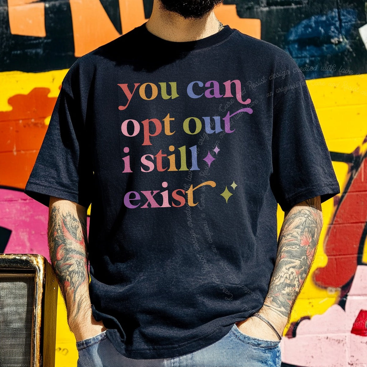 You Can Opt Out I Still Exist Care & Resist progressive t-shirt in Black