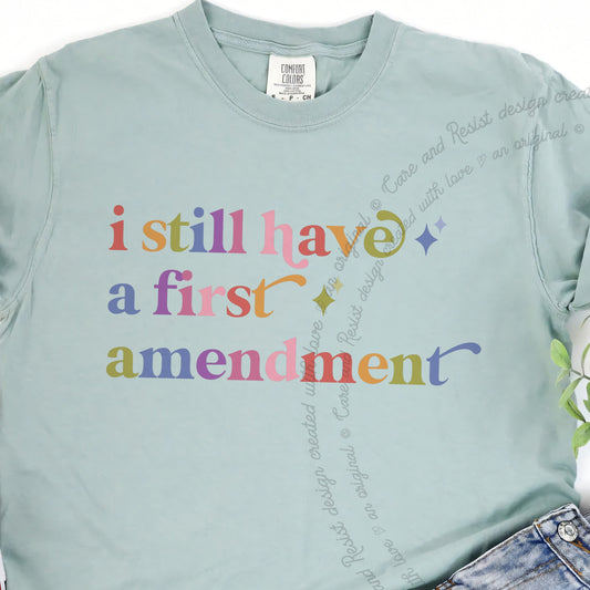 I Still Have a First Amendment Care & Resist progressive t-shirt in Bay