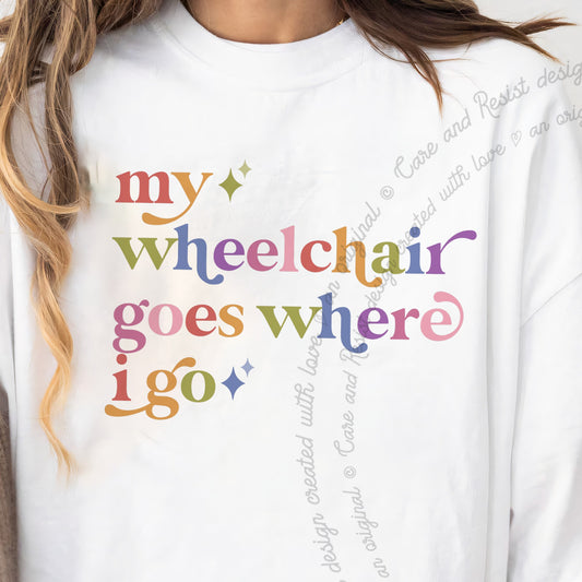 My Wheelchair Goes Where I Go Care & Resist progressive t-shirt in White