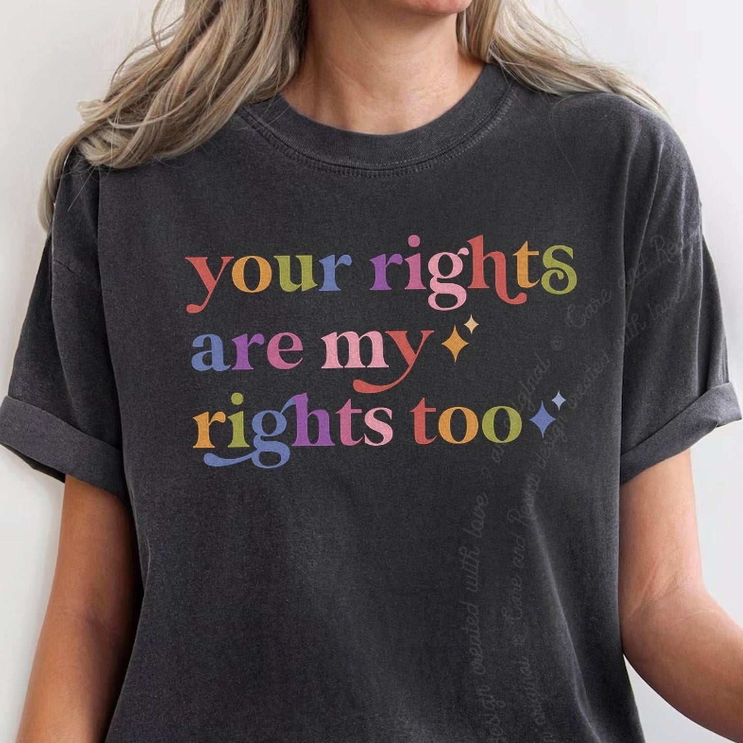 Your Rights are My Rights Too Care & Resist rainbow Comfort Colors tee, Graphite