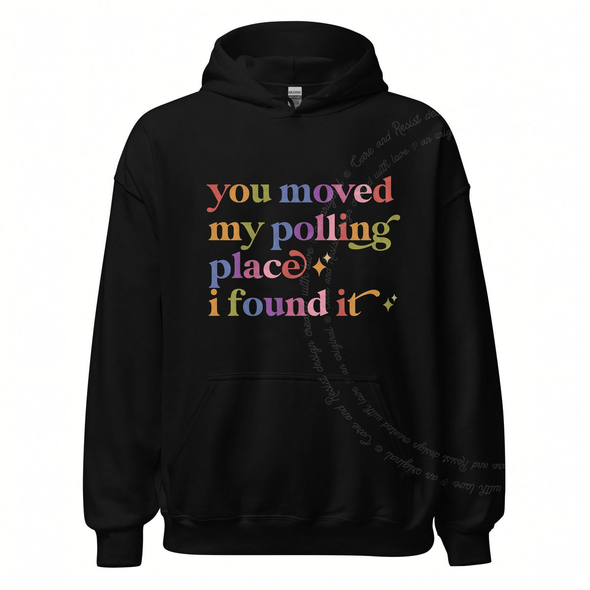 You Moved My Polling Place I Found It Care & Resist Gildan hoodie in Black