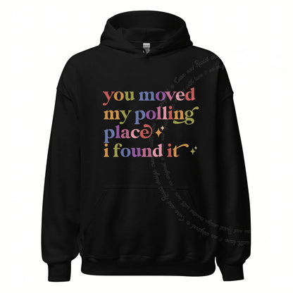 You Moved My Polling Place I Found It Care & Resist Gildan hoodie in Black