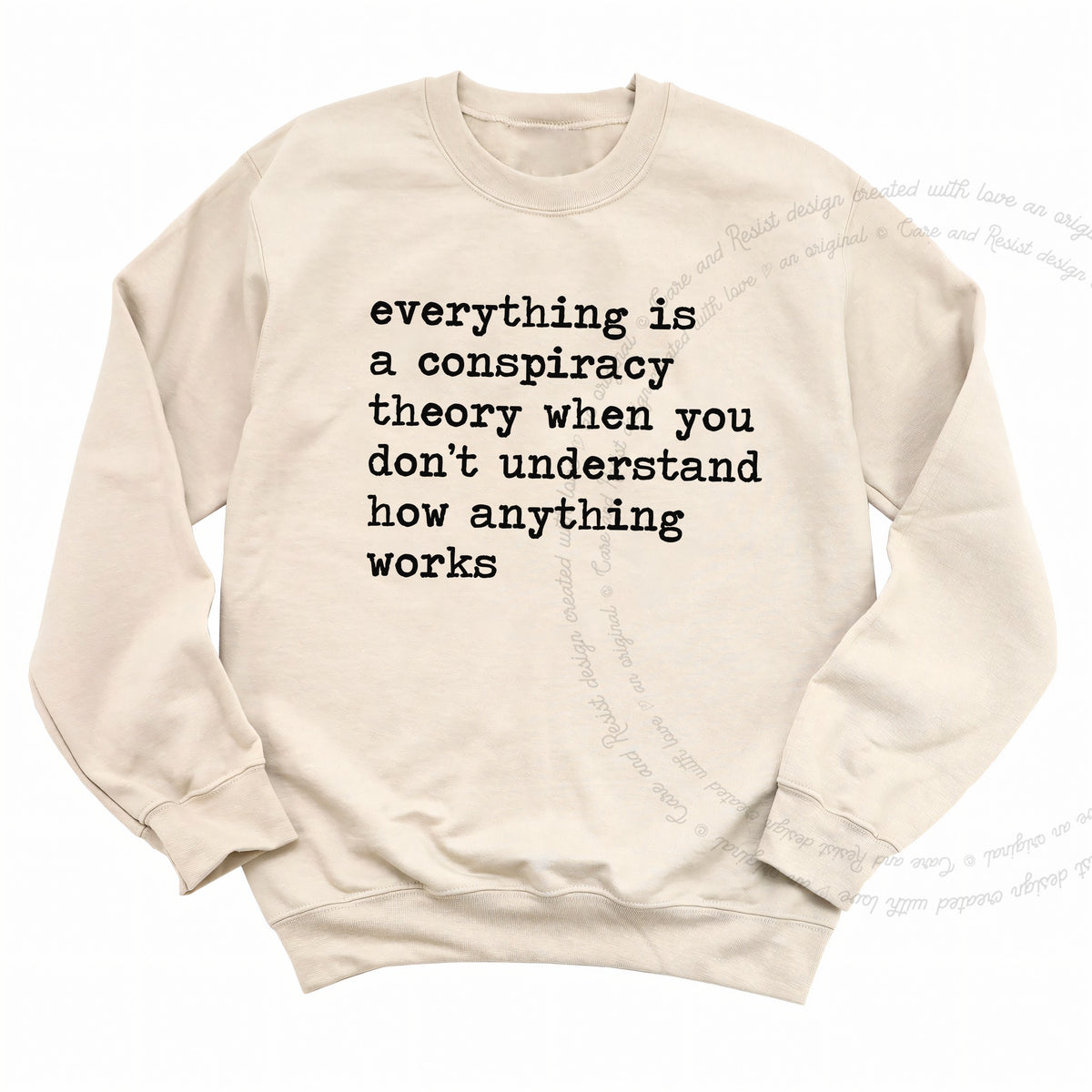 Everything Is a Conspiracy Theory When You Don't Understand How Anything Works Care & Resist Gildan crewneck sweatshirt in Sand