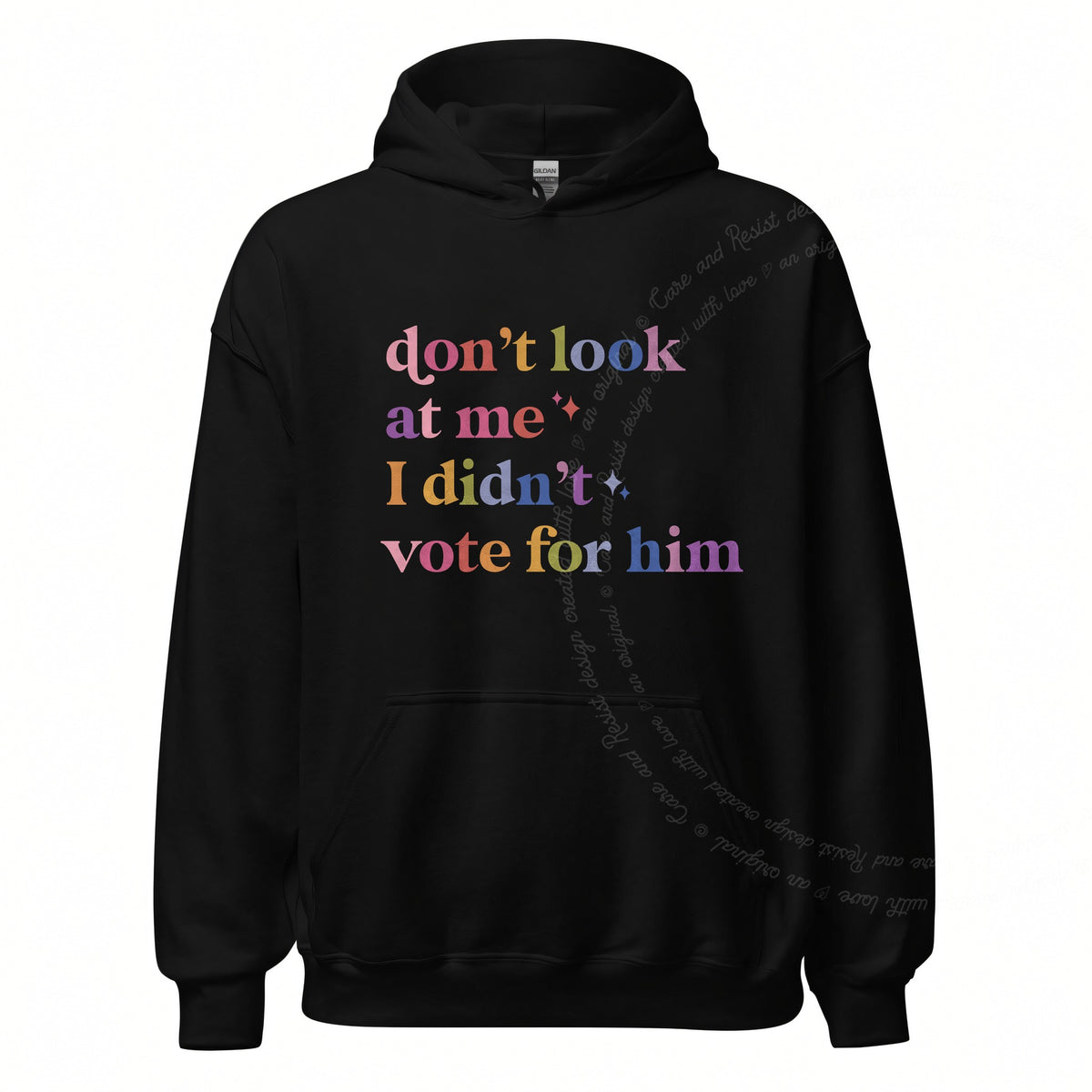 Don't Look At Me, I Didn't Vote for Him Care & Resist Gildan hoodie in Black