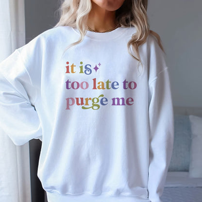 It is Too Late to Purge Me Care & Resist Gildan crewneck sweatshirt in White