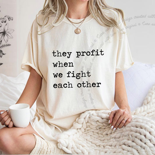 They Profit When We Fight Each Other Care & Resist progressive t-shirt in Ivory