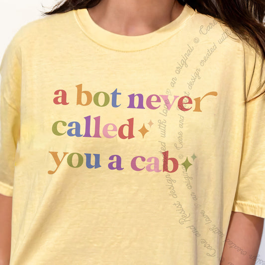 A Bot Never Called You a Cab Care & Resist progressive t-shirt in Banana