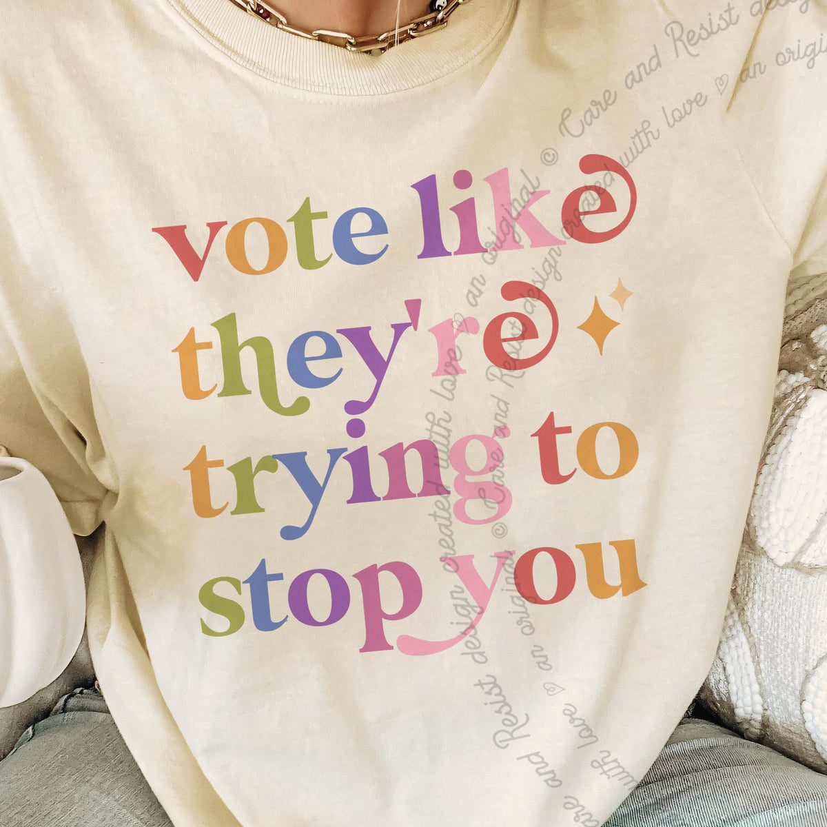 Vote Like They're Trying to Stop You Care & Resist progressive t-shirt in Ivory