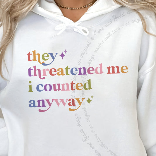 They Threatened Me I Counted Anyway Care & Resist Gildan hoodie in White
