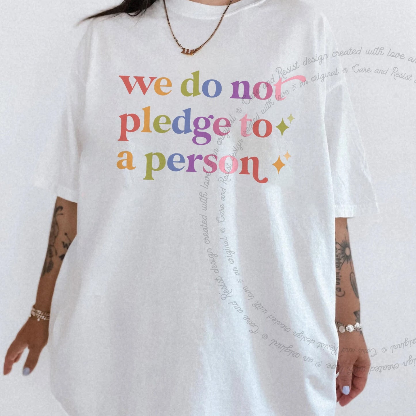 We Do not Pledge to a Person Care & Resist rainbow tee