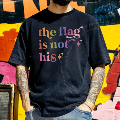 The Flag is not His Care & Resist rainbow tee