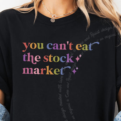 You Can't Eat the Stock Market Care & Resist progressive t-shirt in Black