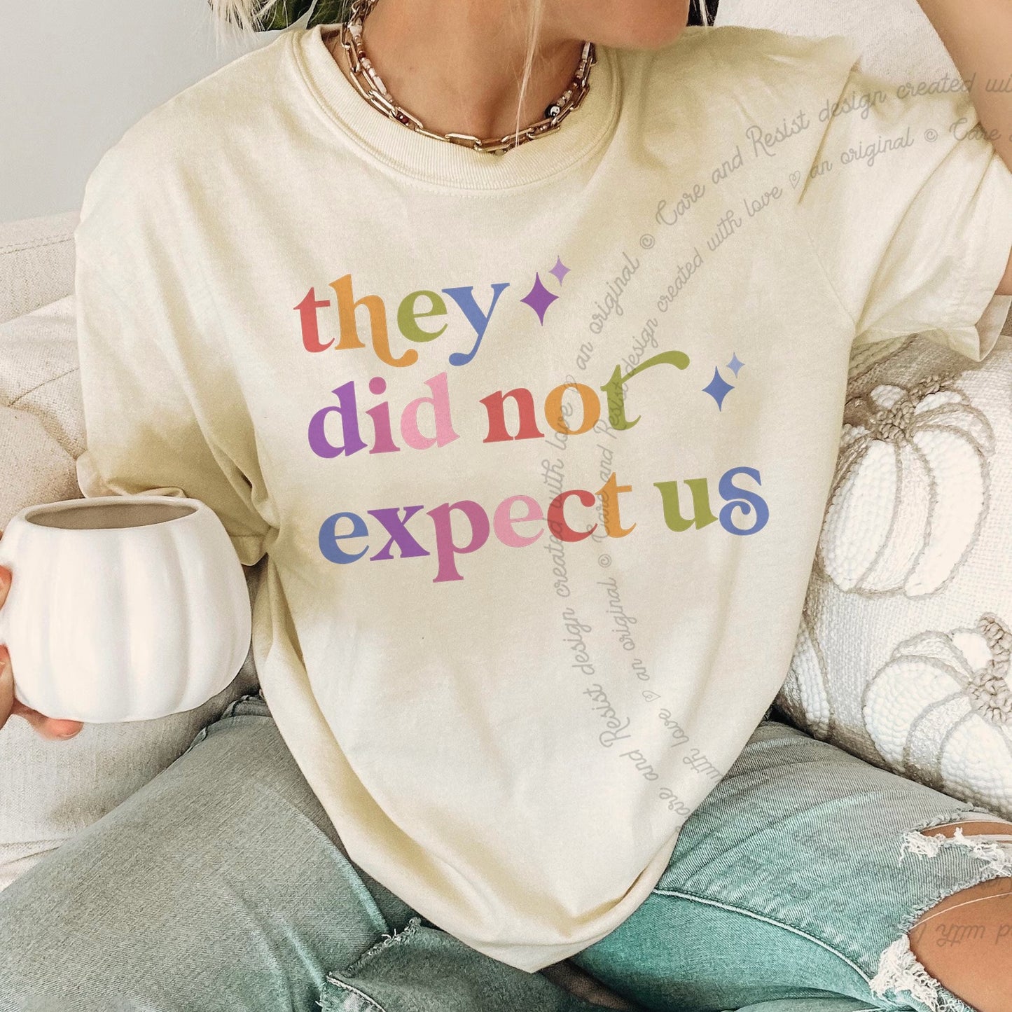 They Did not Expect Us Care & Resist rainbow tee