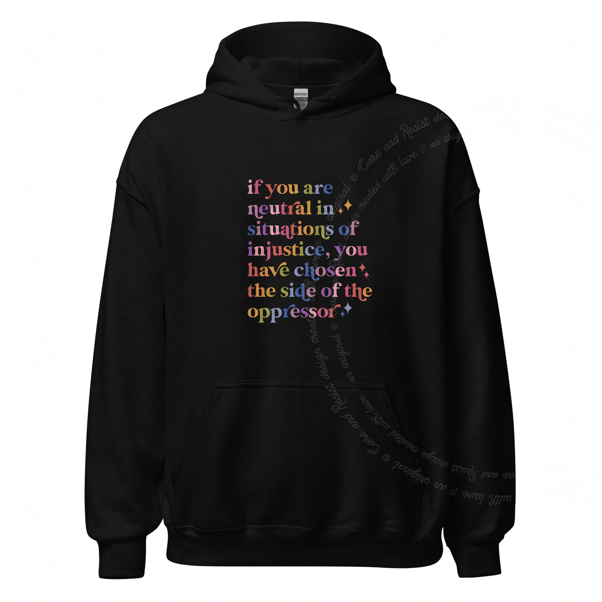 If You Are Neutral in Situations of Injustice You Have Chosen the Side of the Oppressor Care & Resist Gildan hoodie in Black