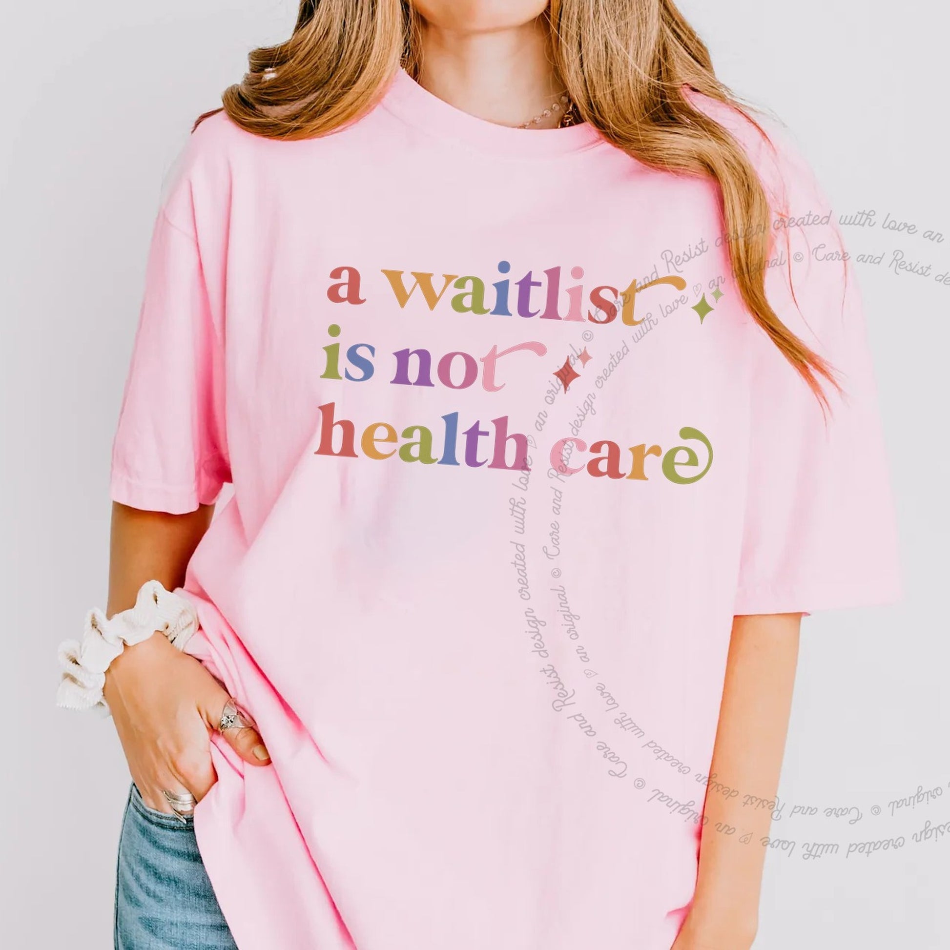 A Waitlist is not Health Care Care & Resist rainbow Comfort Colors tee, Blossom
