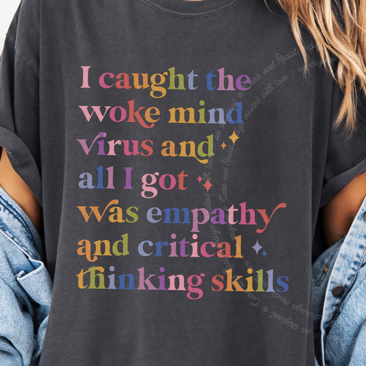 I Caught the Woke Mind Virus and All I Got Was Empathy and Critical Thinking Skills Care & Resist progressive t-shirt in Graphite