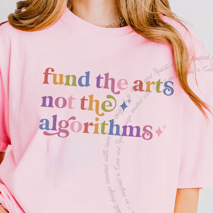 Fund the Arts not the Algorithms Care & Resist progressive t-shirt in Blossom