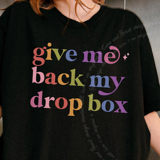 Give Me Back My Drop Box Care & Resist progressive t-shirt in Black