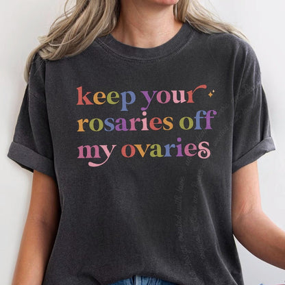 Keep Your Rosaries Off My Ovaries Care & Resist rainbow Comfort Colors tee, Graphite