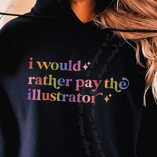 I Would Rather Pay the Illustrator Care & Resist Gildan hoodie in Black