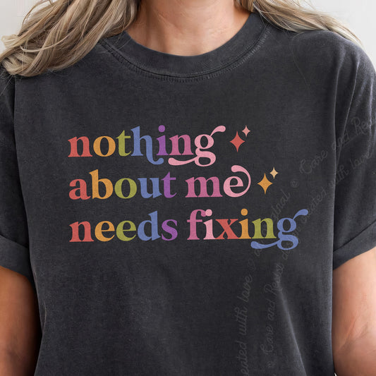 Nothing About Me Needs Fixing Care & Resist progressive t-shirt in Graphite