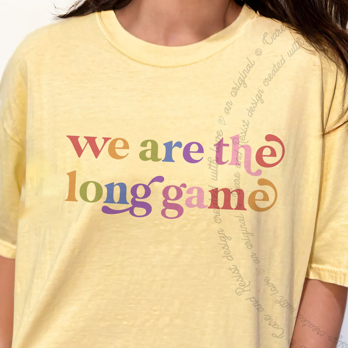 We are the Long Game Care & Resist progressive t-shirt in Banana