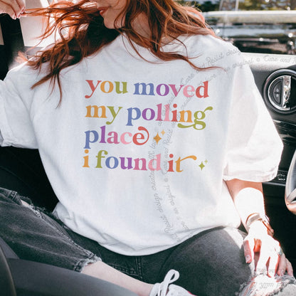 You Moved My Polling Place I Found It Care & Resist progressive t-shirt in White