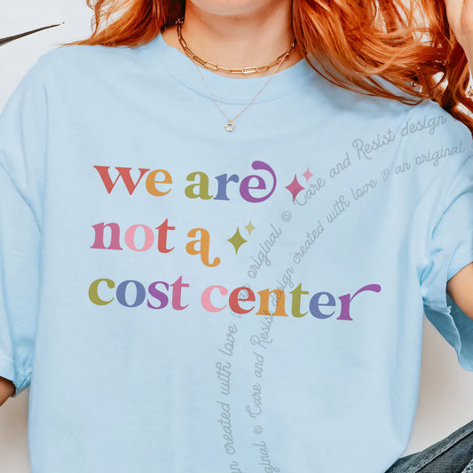We are not a Cost Center Care & Resist progressive t-shirt in Chambray