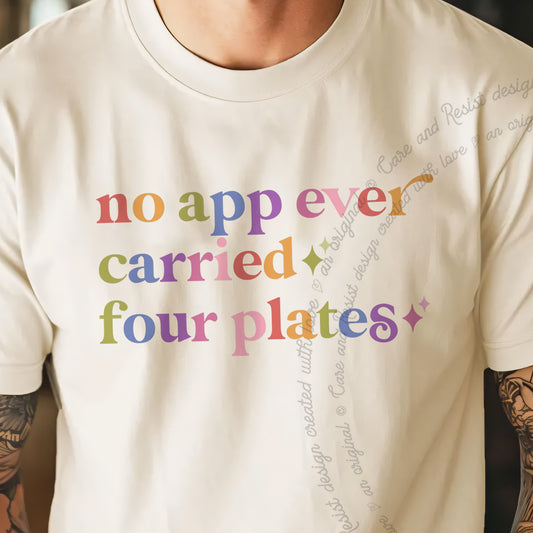 No App Ever Carried Four Plates Care & Resist progressive t-shirt in Ivory
