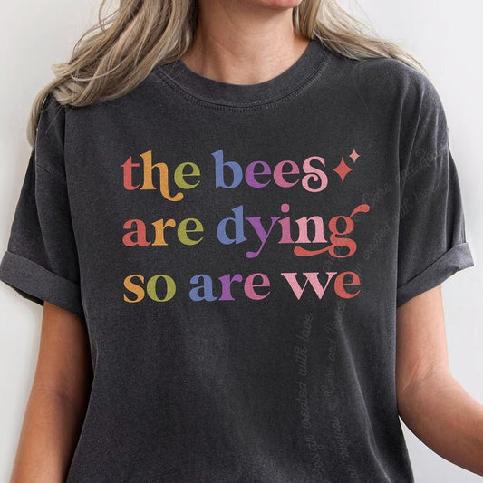 The Bees are Dying So are We Care & Resist rainbow Comfort Colors tee, Graphite