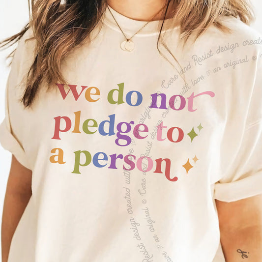We Do not Pledge to a Person Care & Resist progressive t-shirt in Ivory