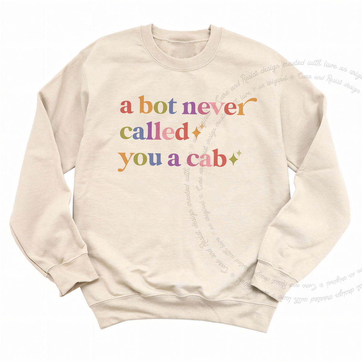 A Bot Never Called You a Cab Care & Resist Gildan crewneck sweatshirt in Sand